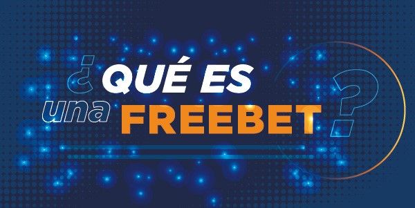 Qué es una freebet Qué es una freebet